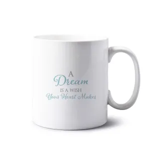 A Dream Is A Wish Your Heart Makes Mug