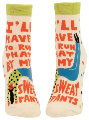 I'll Have to Run That by my Sweatpants - Women's Ankle Socks*
